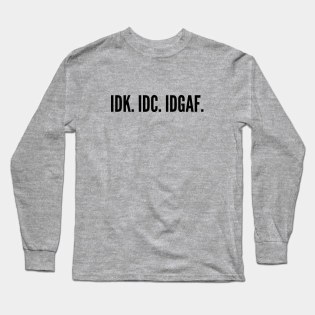 Sarcastic - I Don't Know I Don't Care I Don't Give A Fuck - Funny Joke Statement Humor Slogan Quotes Long Sleeve T-Shirt by sillyslogans